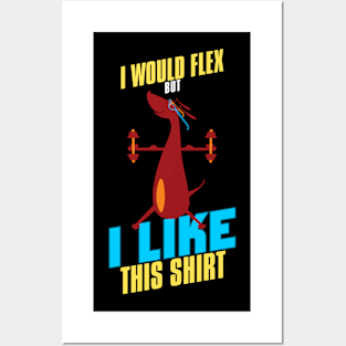 I Would Flex But I Like This Shirt Posters and Art